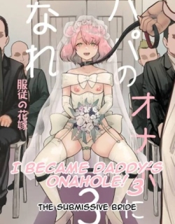 I Became Daddy's Onahole! 3 ~The Submissive Bride~