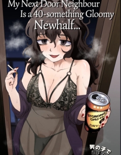 My Next Door Neighbor Is A Gloomy 40-something Newhalf....