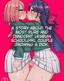 A Story About The Most Pure And Innocent Lesbian Schoolgirl Couple Growing A Dick