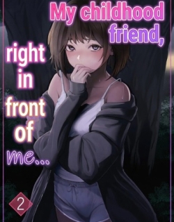 My childhood friend, right in front of my eyes ... 2