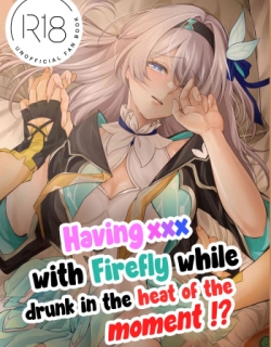Having ××× with Firefly while drunk in the heat of the moment